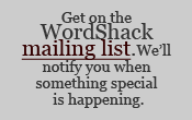 Get on the WordShack mailing list. We'll notify you when something special is happening.